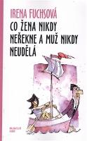 Kniha: Co žena nikdy neřekne a muž nikdy neudělá - Irena Fuchsová
