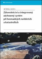 Kniha: Zdravotnictví a integrovaný záchranný systém při hromadných neštěstích a katastr - Jiří Štětina