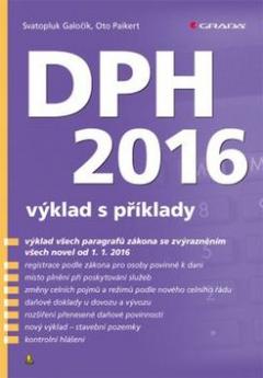 Kniha: DPH 2016 výklad s příklady - Svatopluk Galočík, Oto Paikert