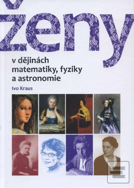 Kniha: Ženy v dějinách matematiky, fyziky a astronomie - Ivo Kraus