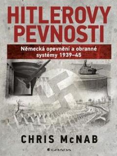 Kniha: Hitlerovy pevnosti - Německé opevnění a obrana 1939-45 - Chris McNab