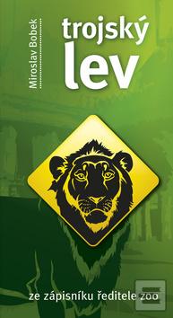 Kniha: Trojský lev - ze zápisníku ředitele ZOO - Miroslav Bobek