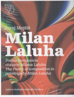 Kniha: Poézia kompozície obrazov Milana Laluhu / The Poetry of - Juraj Mojžíš