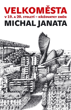 Kniha: Velkoměsta v 19. a 20. století – křižovatky změn - Michal Janata