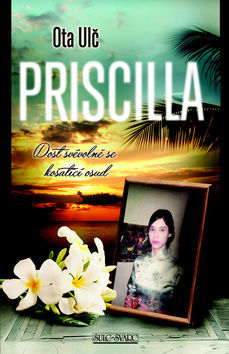 Kniha: Priscilla - Dost svévolně se košatící osud - Ota Ulč