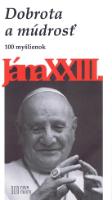 Brožovaná: Dobrota a múdrosť- 100 myšlienok Jána XXIII - Kolektív