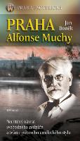 Kniha: Praha Alfonse Muchy - Nechtěný návrat svobodného zednáře a tvůrce světového uměleckého stylu - Jan Boněk