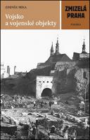 Kniha: Zmizelá Praha Vojsko a vojenské objekty - Zdeněk Míka