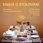 Kniha: Kniha o stolovaní - Od pozvania k čarovne prestretému stolu - Miriam Miková, Elena Horňáková, Jana Bohunská, Sven Bajla