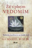Kniha: Žiť s plným vedomím - Toltécke meditácie na každý deň - Don Miguel Ruiz