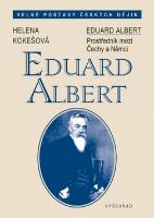 Kniha: Eduard Albert - Velké postavy českých dějin - Helena Kokešová