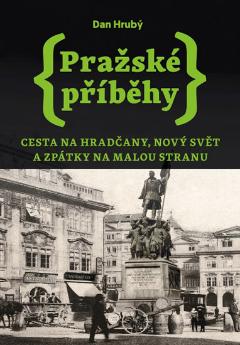 Pražské příběhy 2 - Cesta na Hradčany, Nový Svět a zpátky na Malou Stranu - Dan Hrubý