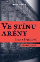 Kniha: Ve stínu arény - Ivana Špičková