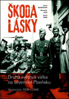 Kniha: Druhá světová válka na severním Plzeňsku - (Kralovicko 1936 – 1946) - 1. vydanie - Irena Bukačová; Miroslav Hus; Karel Rom