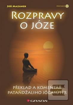 Kniha: Rozpravy o józe - Překlad a komentář Pataňdžaliho Jógasúter - Jiří Mazánek