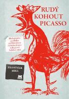 Kniha: Rudý kohout Picasso - Modernismus a politika: od Malevičova černého čtverce k Picassově holubici míru - František Mikš
