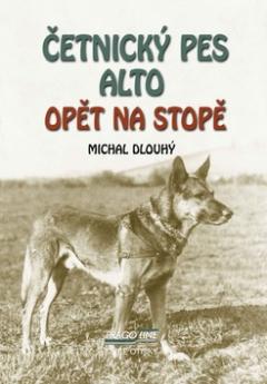 Kniha: Četnický pes Alto opět na stopě - Michal Dlouhý