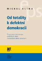 Kniha: Od totality k defektní demokracii - Privatizace a kolonizace politických stran netransparentním byznysem - Michal Klíma