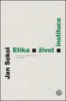 Kniha: Etika, život, instituce - Pokus o praktickou filosofii - Jan Sokol