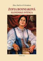 Kniha: Žofia Bosniaková - Slovenská svätica - Alena Stašíková Galvánková