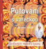 Kniha: Putování s vařečkou po Čechách, Moravě a Slezsku - Jaroslav Vašák