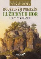 Kniha: Kouzelným pomezím Lužických hor - Tajemné stezky - Luboš Y. Koláček