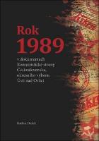 Kniha: Rok 1989 - v dokumentech Komunistické strany Československa, okresního výboru Ústí... - Radim Dušek