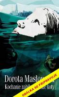 Kniha: Zabila jsem naše kočky, drahá - Dorota Maslowska