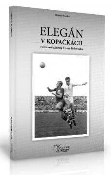 Kniha: Titus Buberník - Elegán v kopačkách (Futbalové zákruty Titusa Buberníka) - Mojmír Staško