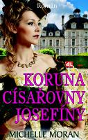 Kniha: Koruna císařovny Josefíny - Michelle Moran