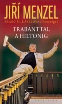 Kniha: Trabanttal a Hiltonig - László Menzel, Jiří , Szabó G.