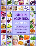 Kniha: Přírodní kosmetika - Jak na to - Více jak 200 rad, postupů a návodů k výrobě přírodních kosmetických produktů - autor neuvedený