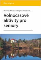 Kniha: Volnočasové aktivity pro seniory - Vladimíra Holcerová; Dagmar Dvořáčková