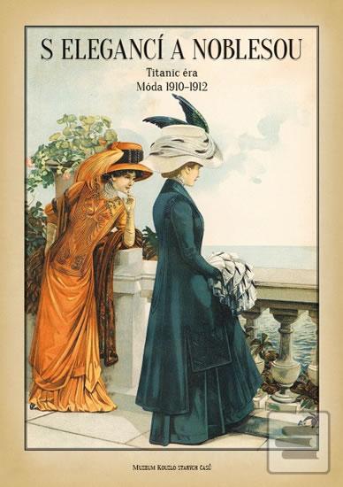 Kniha: S elegancí a noblesou - Titanic éra Móda 1910-1912 - Zdenka Plchová