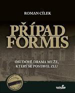 Kniha: Případ Formis - Osudové drama muže, který se postavil zlu - Roman Cílek
