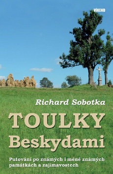 Kniha: Toulky Beskydami - Putování po známých i méně známých památkách a zajímavostech - Richard Sobotka