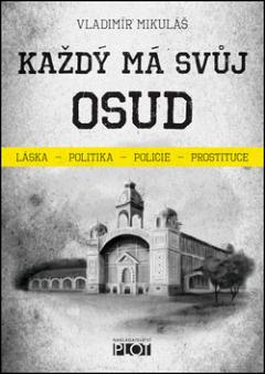 Kniha: Každý má svůj osud - láska politika policie prostituce - Vladimíř Mikuláš