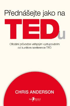 Kniha: Přednášejte jako na TEDu - oficiální průvodce veřejným vystupováním od kurátora konference TED - Chris Anderson