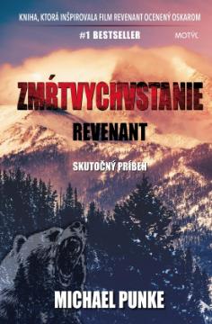 Kniha: Zmŕtvychvstanie: Revenant - Kniha, ktorá inšpirovala film Revenant ocenený Oskarom - Michael Punke