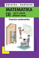 Kniha: Matematika pro 9 ročník ZŠ,3.díl - Finanční matematika - Jiří Kadleček, Oldřich Odvárko