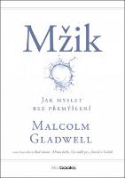 Kniha: Mžik - Jak myslet bez přemýšlení - Malcolm Gladwell