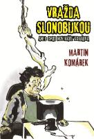 Kniha: Vražda slonobijkou - aneb smrt novináře Komárka - Martin Komárek