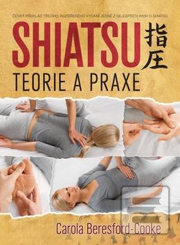 Kniha: Shiatsu Teorie a praxe - Shiatsu Theory and Practice - Carola Beresford-Cooke