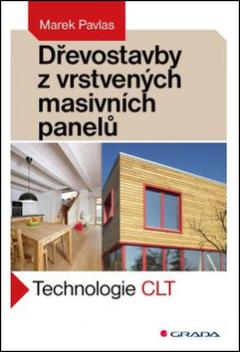 Kniha: Dřevostavby z vrstvených masivních panelů - Technologie CLT - Marek Pavlas