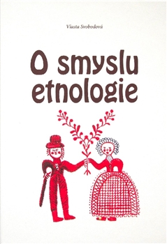 Kniha: O smyslu etnologie - Vlasta Svobodová