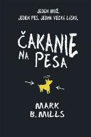 Kniha: Čakanie na Pesa - Jeden muž. Jeden pes. Jedna veľká láska. - Mark B. Mills