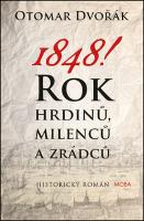 Kniha: 1848! Rok hrdinů, milenců a zrádců - Otomar Dvořák