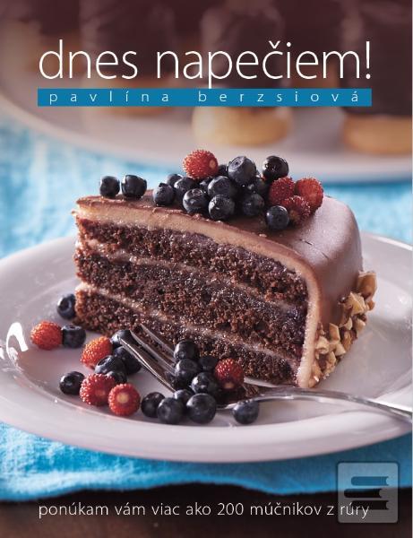 Kniha: Dnes napečiem! Ponúkam vám viac ako 200 múčnikov z rúry - Ponúkam vám viac ako 200 múčnikov z rúry - Pavlína Berzsiová