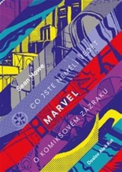 Kniha: Marvel - Co jste neměli vědět o komiksovém zázraku - Sean Howe
