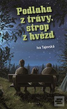 Kniha: Podlaha z trávy, strop z hvězd - Iva Tajovská